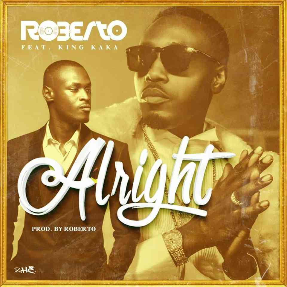 Download Roberto ft. King Kaka – “Alright”