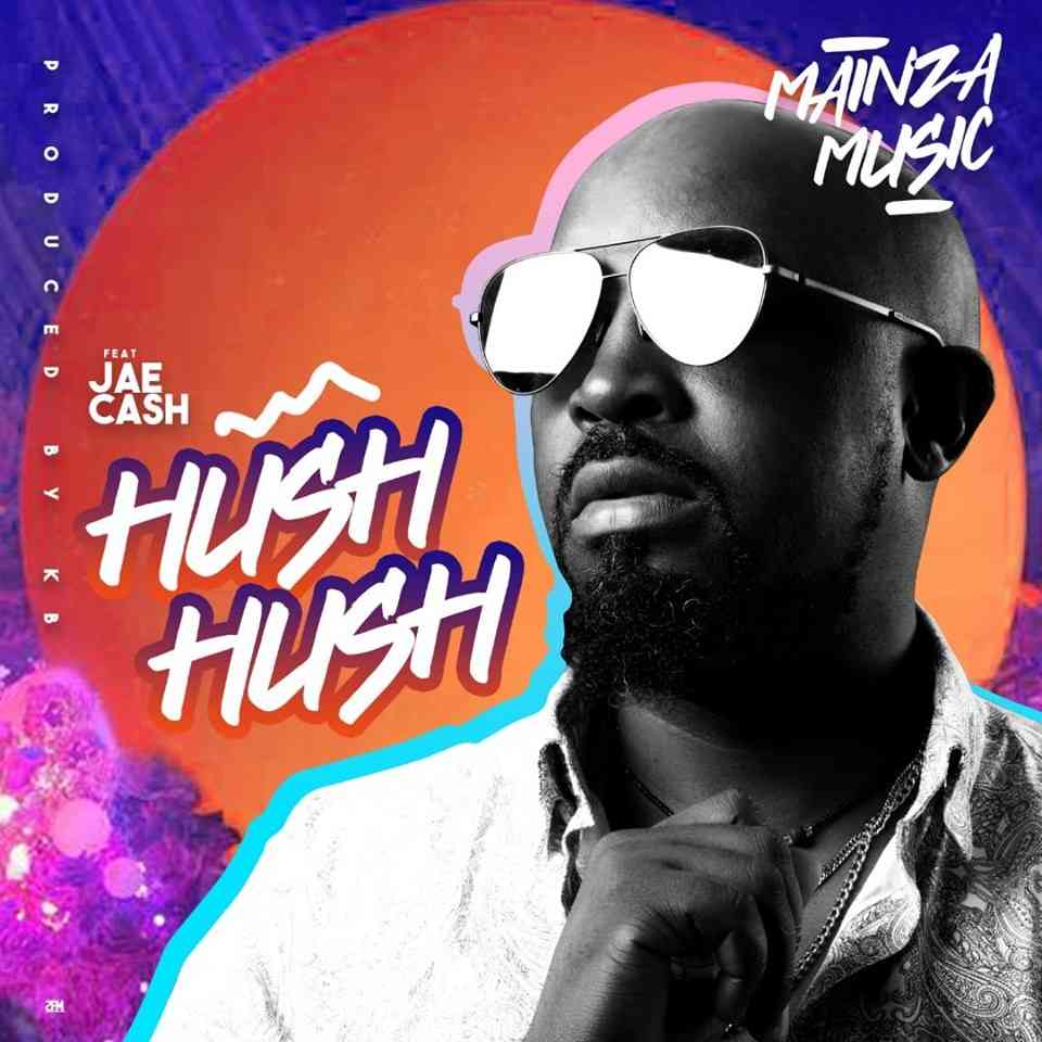 Mainza ft. Jae Cash – “Hush Hush”