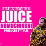 Y Celeb (408 Empire) – “Juice Nomuchinshi”