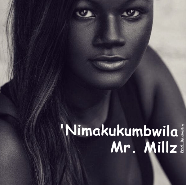 Mr. Millz , Nimakukumbwila,