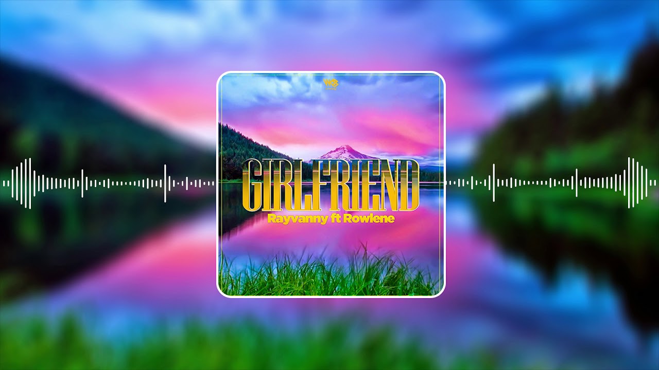 Rayvanny - "Girlfriend" ft Rowlene