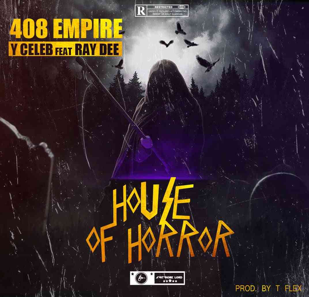 408 Empire (Y Celeb) Ft. (Ray Dee) – "House Of Horror"