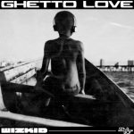 Wizkid – “Ghetto Love”