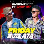 Chuzhe Int. ft. Chef 187 – “Friday Njikata” [Audio]