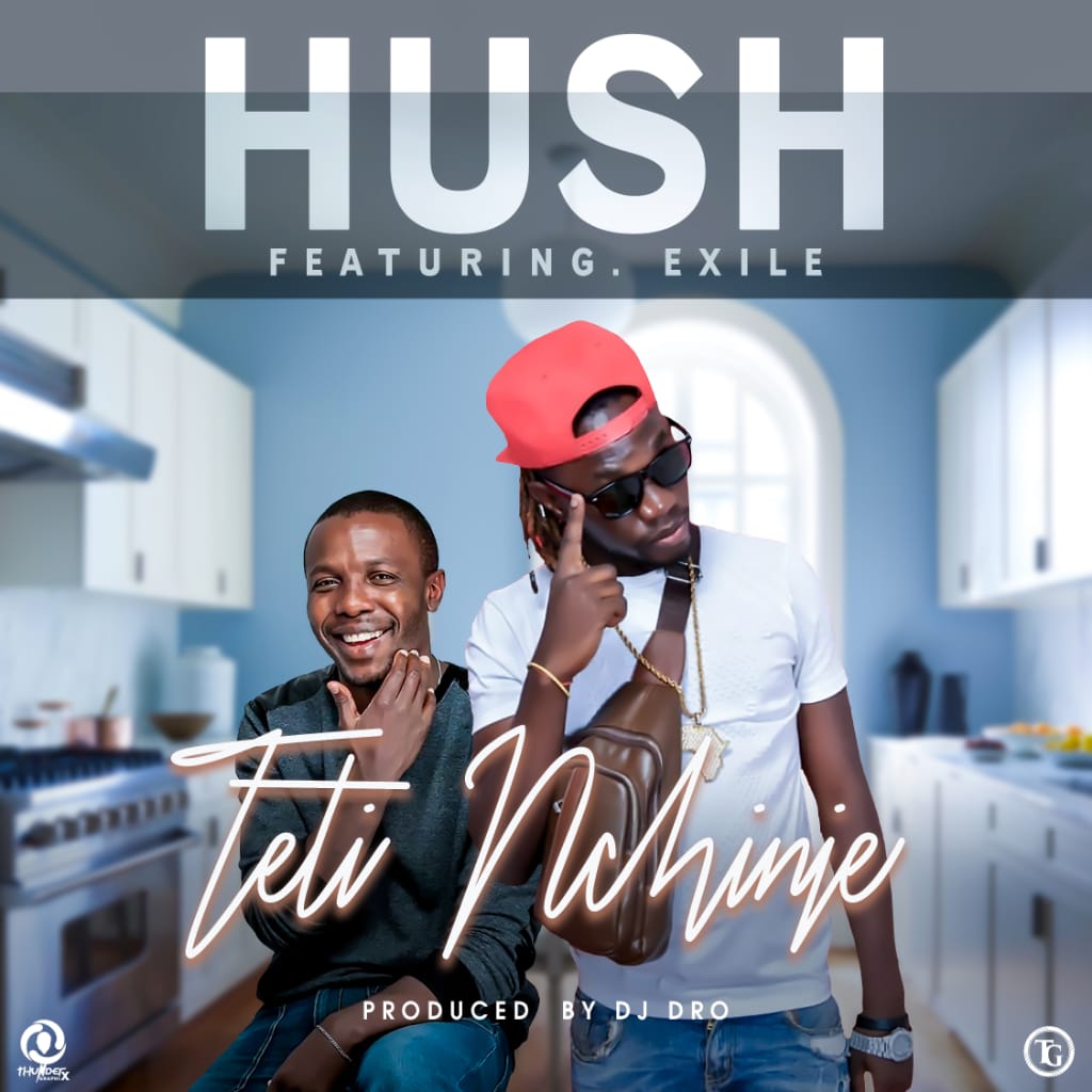 Hush Ft. Izreal (Exile) – "Teti Nchinje" (Prod. By Dj Dro) [Audio]