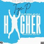 TiyeP X Adasa – “Higher”