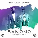 Macky 2 Ft. Yo Maps – “Banono” [Audio]