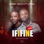 Gabby Geezy ft. Izrael - "Ififine" (Prod. By Dj Mzenga Man) [Audio]