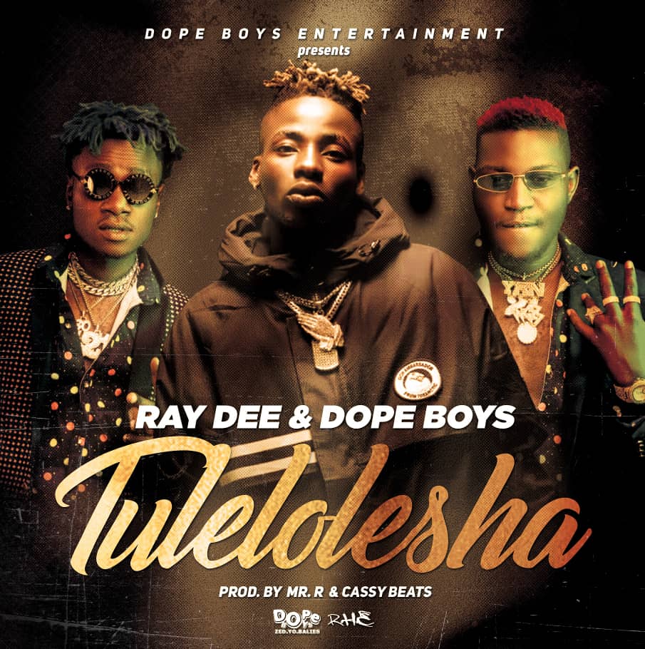 Ray Dee x Dope Boys – “Tulelolesha” [Audio]