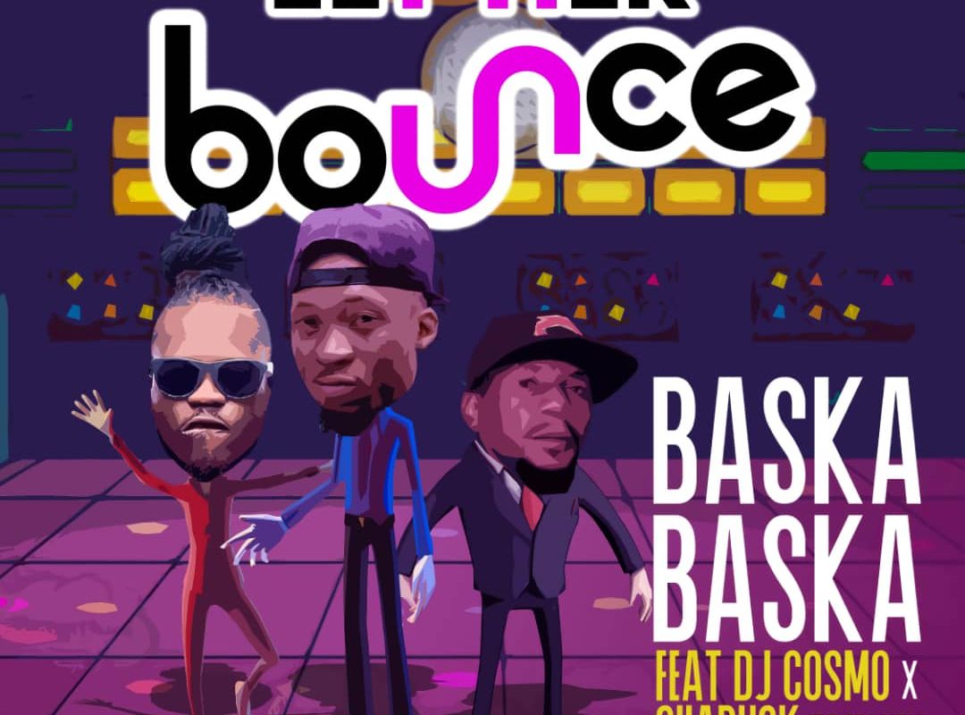 Baska Baska Ft. DJ Cosmo & Sharuck - "Let Her Bounce" [Audio]