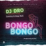 Dj Dro ft. Luwizzy & Asap Rich - "Bongo Bongo" [Audio]