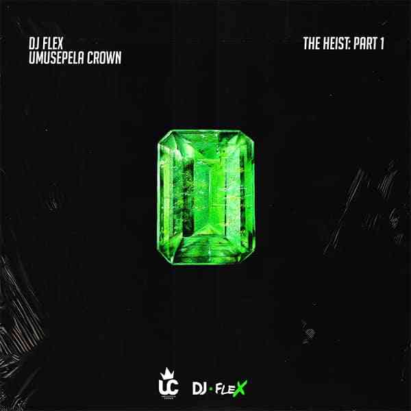 Dj Flex x Umusepela Crown – “The Heist Part 1” [Audio]