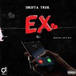 Drifta Trek – “Ex” (Prod. By Jazzy Boy) [Audio]