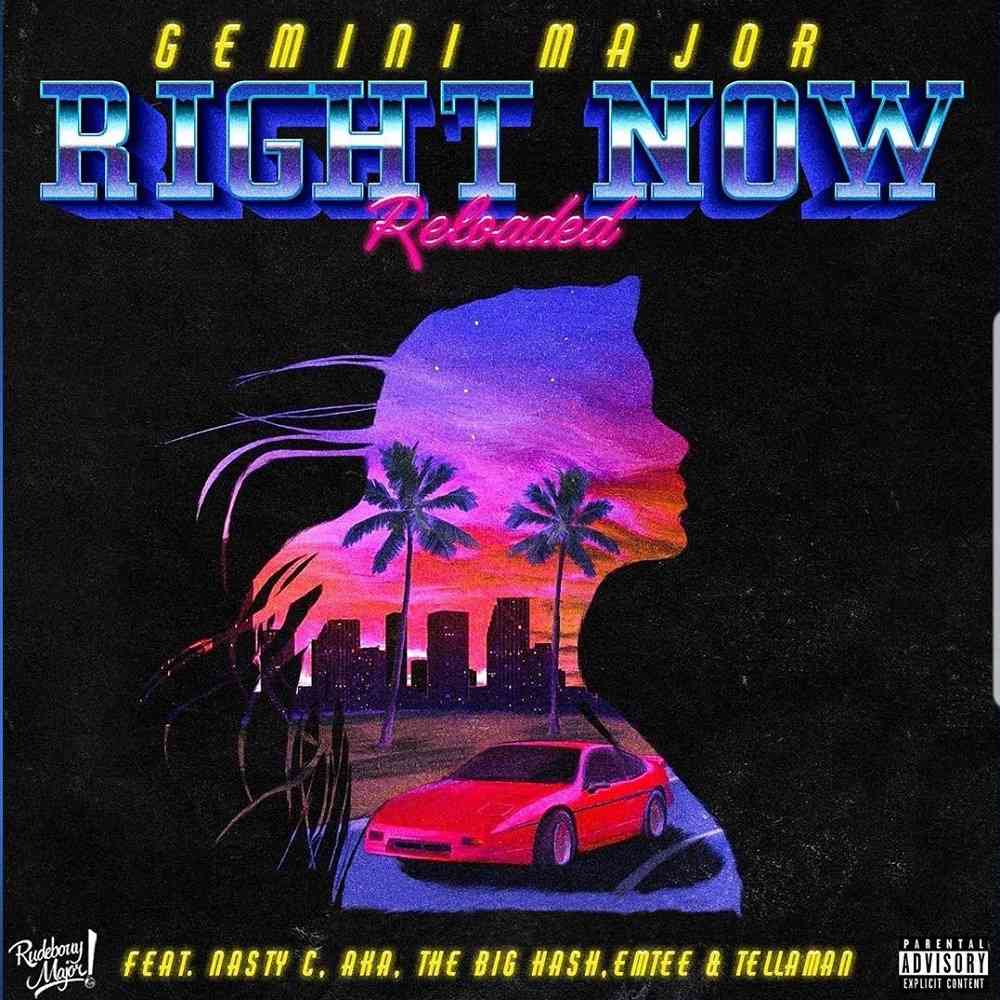 Gemini Major X Nasty C X AKA X Tellaman X Emtee X Big Hash – “Right Now Reloaded” [Audio]