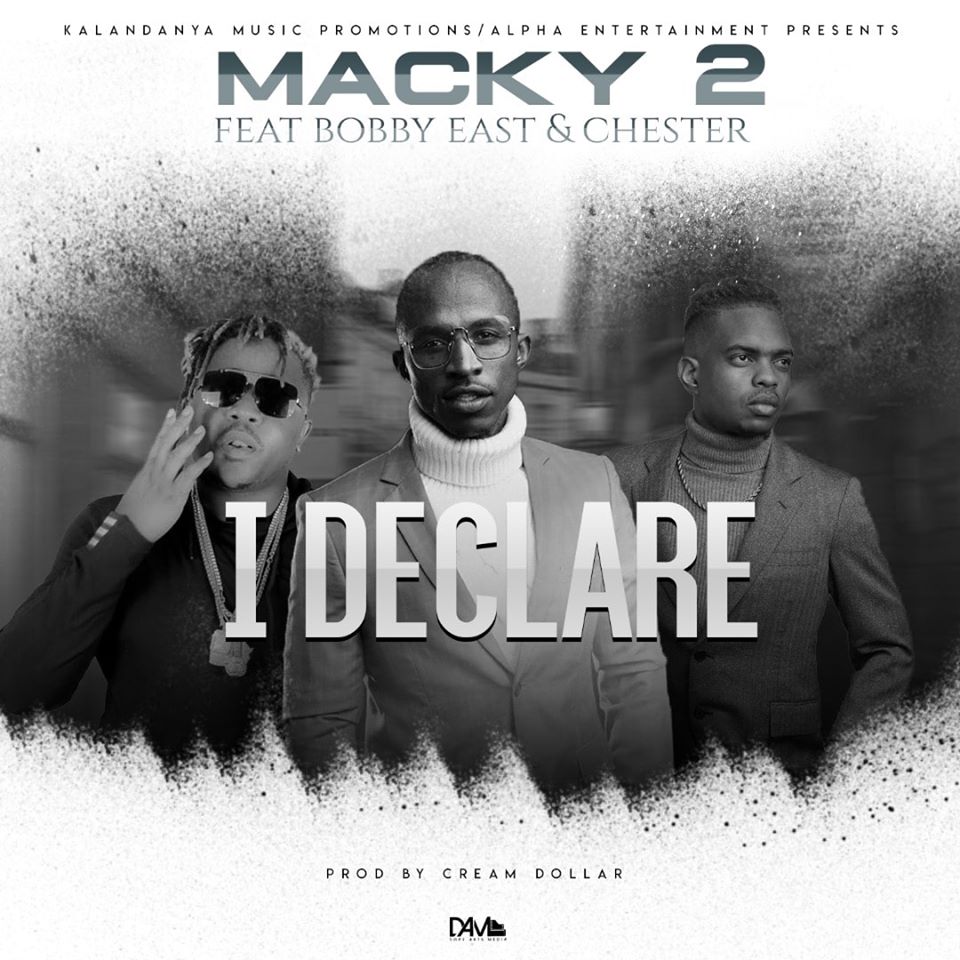 Macky 2 Ft. Bobby East & Chester – “I DECLARE” [Audio]