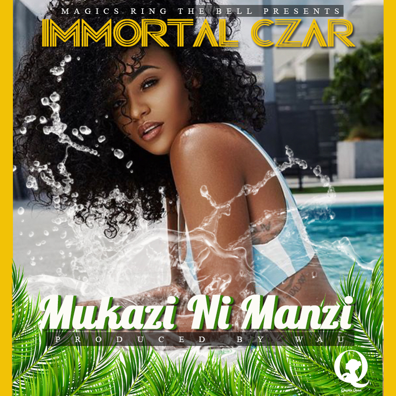 Immortal Czar – "Mukazi Ni Manzi" (Prod. By Wau) [Audio]