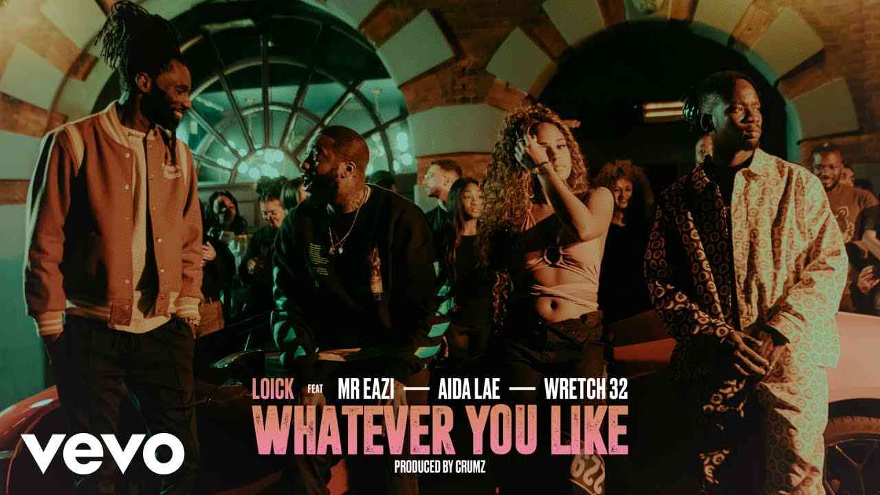 Loick Essien – “Whatever You Like” ft. Mr Eazi, Wretch 32, Aida Lae [Video]