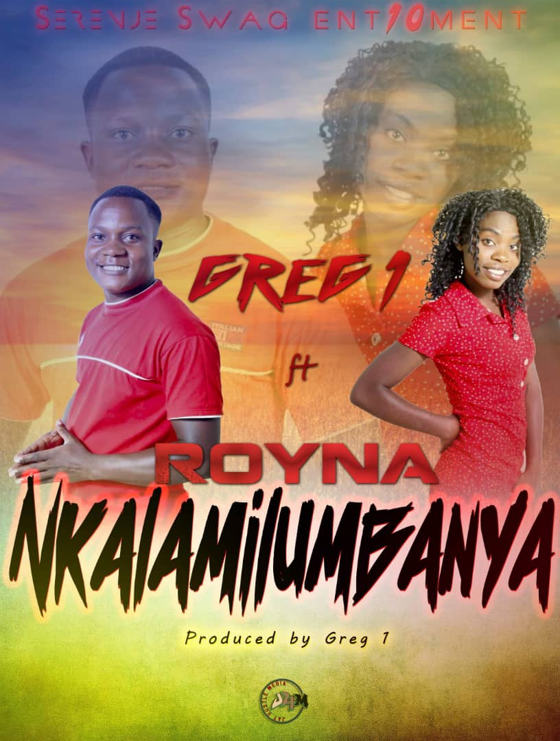 Greg 1 ft. Royna -"Nkalamilumbanya" [Audio]