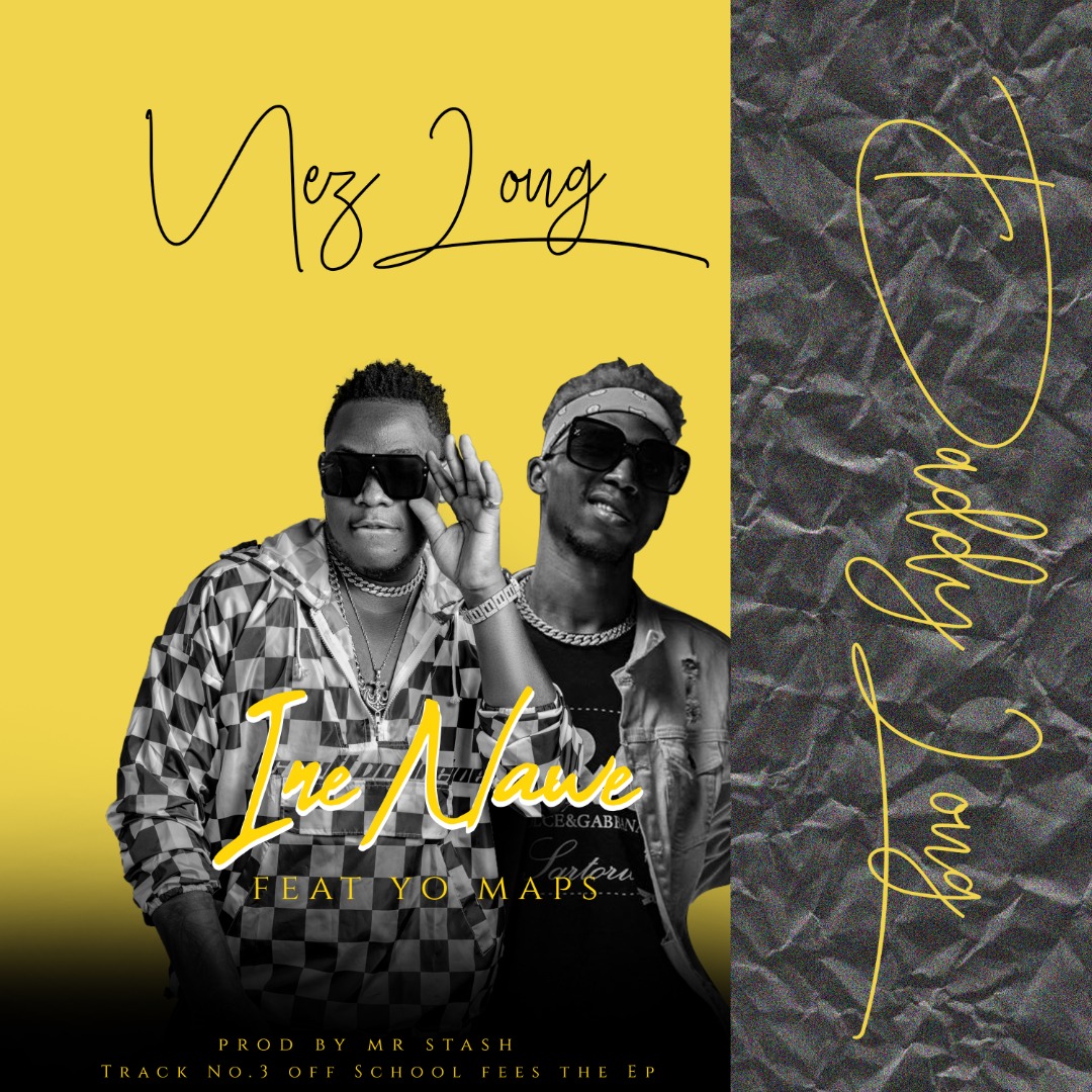 Download Nez Long ft. Yo Maps – "Ine Nawe" Mp3