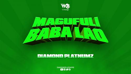 DOWNLOAD Diamond Platnumz - "Magufuli Baba Lao"