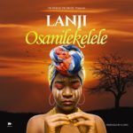 DOWNLOAD Lanji - "Osanilekelele" (Prod. by DJ Dro) Mp3