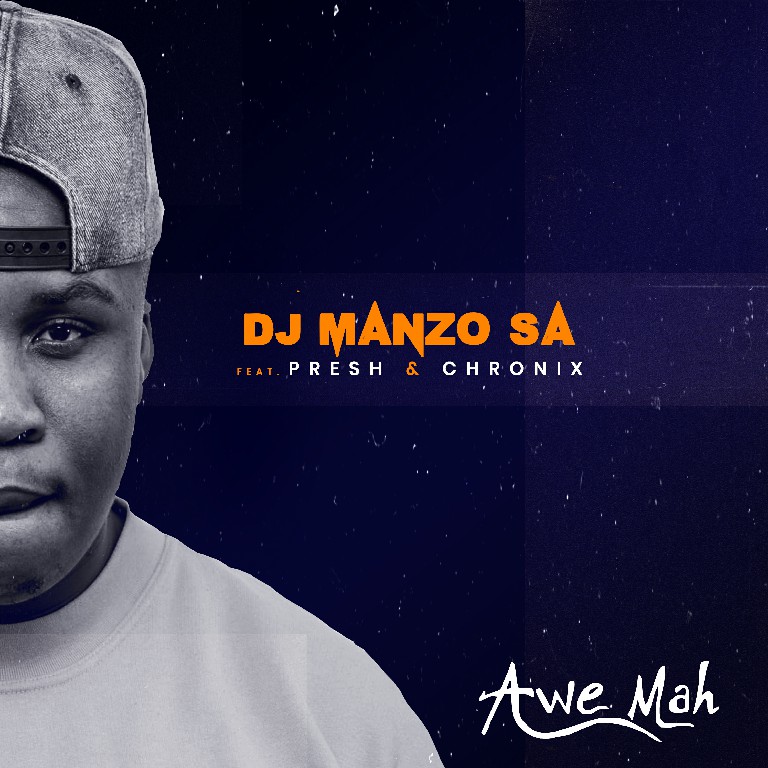 Dj Manzo SA Ft. Presh & Chronix - "Awe Mah"
