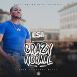 DOWNLOAD Esii – “Crazy Normal” Mp3