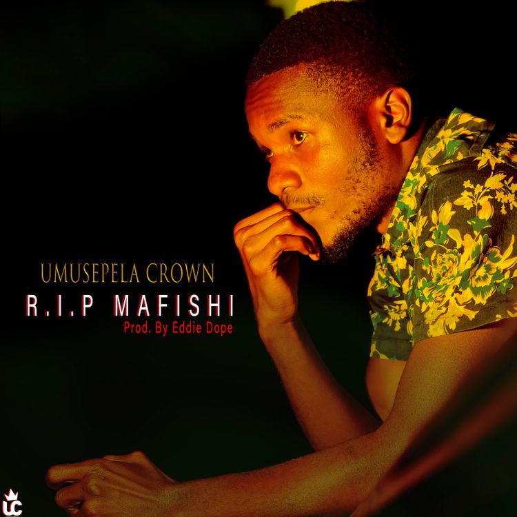 DOWNLOAD Umusepela Crown – “R.I.P Mafishi” Mp3