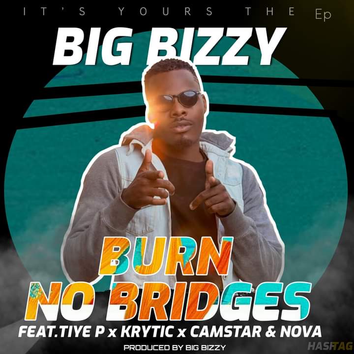 DOWNLOAD Big Bizzy ft. Tiye P, Camstar, Krytic, Nova – “Burn No Bridges” Mp3
