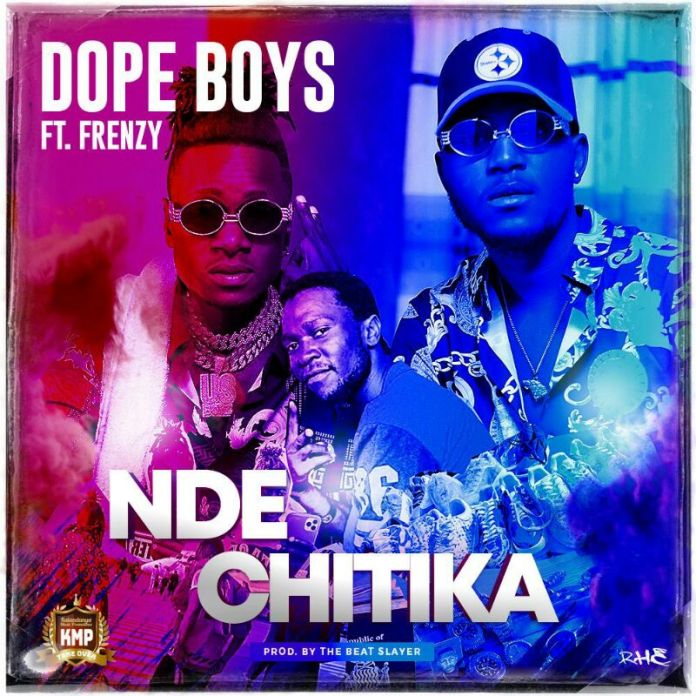 DOWNLOAD Dope Boys ft. Frenzy – "Nde Chitika" Mp3