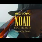 DOWNLOAD Nez Long ft. Kizzo Jr - "Noah" Video