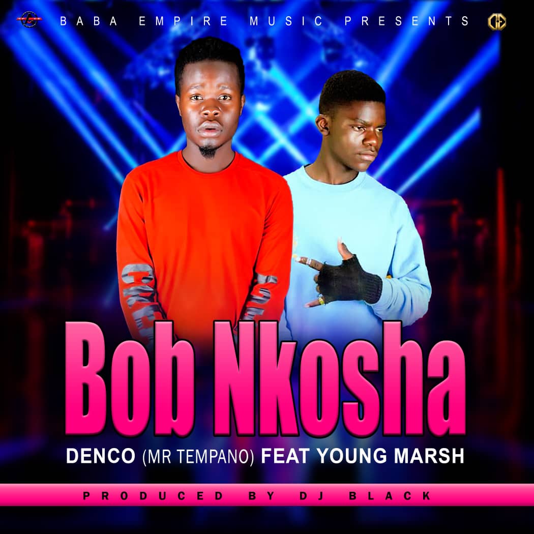 DOWNLOAD Denco AKA Mr. Tepano X Young Marsh - "Bob Nkosha" Mp3