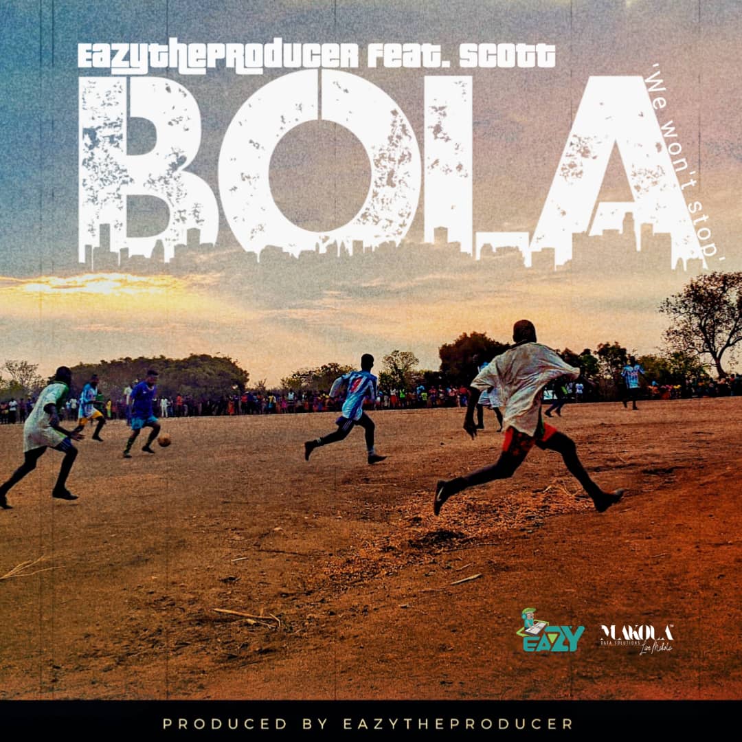 DOWNLOAD EazyTheProducer ft. Scott Zambia – “Bola (We won’t stop)” Mp3