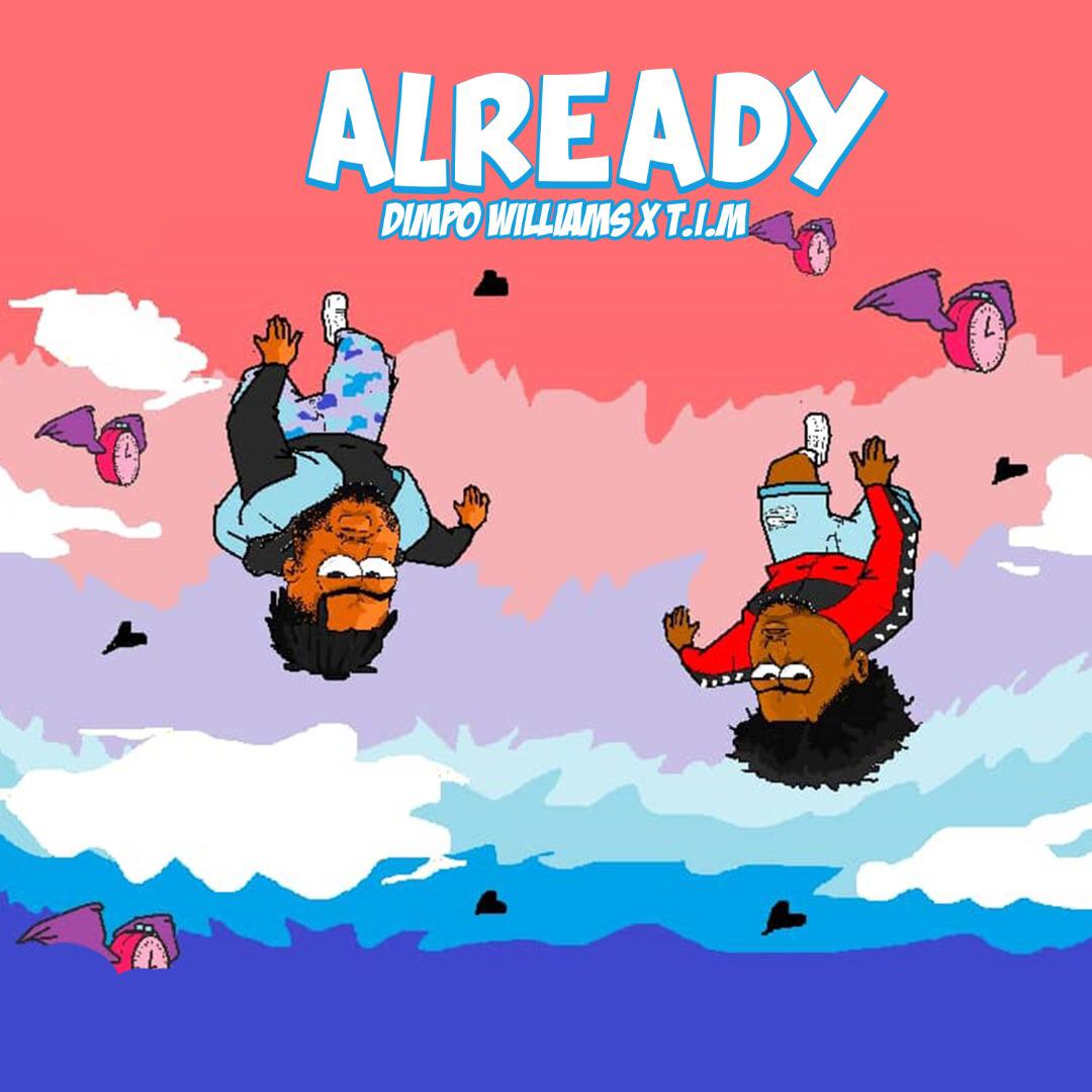 DOWNLOAD Dimpo Williams x T.I.M – “Already” Mp3