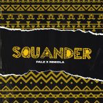 DOWNLOAD Falz ft. Niniola – "Squander" Mp3