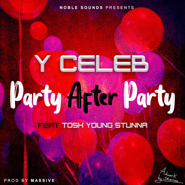 DOWNLOAD Y Celeb ft. Tosh Young Stunna - "Party after Party" Mp3