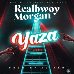 DOWNLOAD RealBwoy Morgan - "Yaza" (Prod. By Dj Dro) Mp3