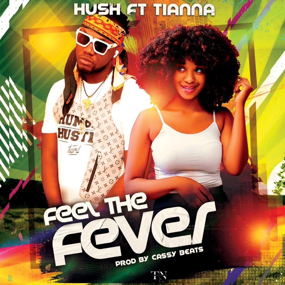 Hush Ft. Tianna - “Feel The Fever”