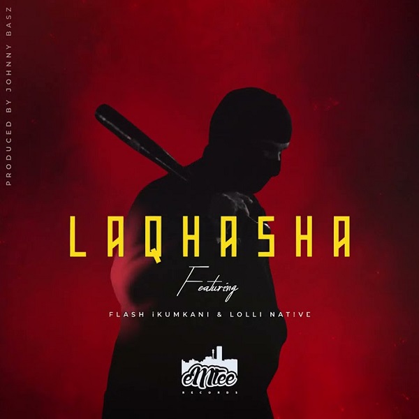 eMtee ft. Flash Ikumkani & Lolli Native – “Laqhasha” Mp3