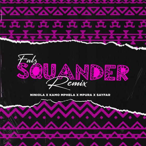 Falz ft. Niniola, Kamo Mphela, Mpura, Sayfar – “Squander (Remix)” Mp3