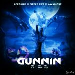 AfroKing x Fizzle Fizz x Kay G'host - GUNNIN For The Top Mp3