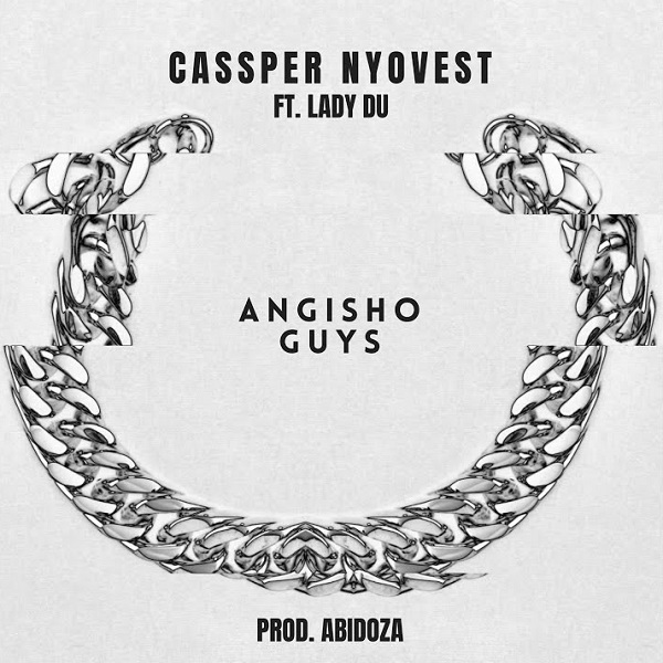 Cassper Nyovest ft. Lady Du – “Angisho Guys”