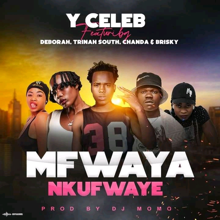 Y Celeb ft. Deborah, Trinah South, Apa Ni Chanda & Brisky – "Mfwaya Nkufwaye" Mp3