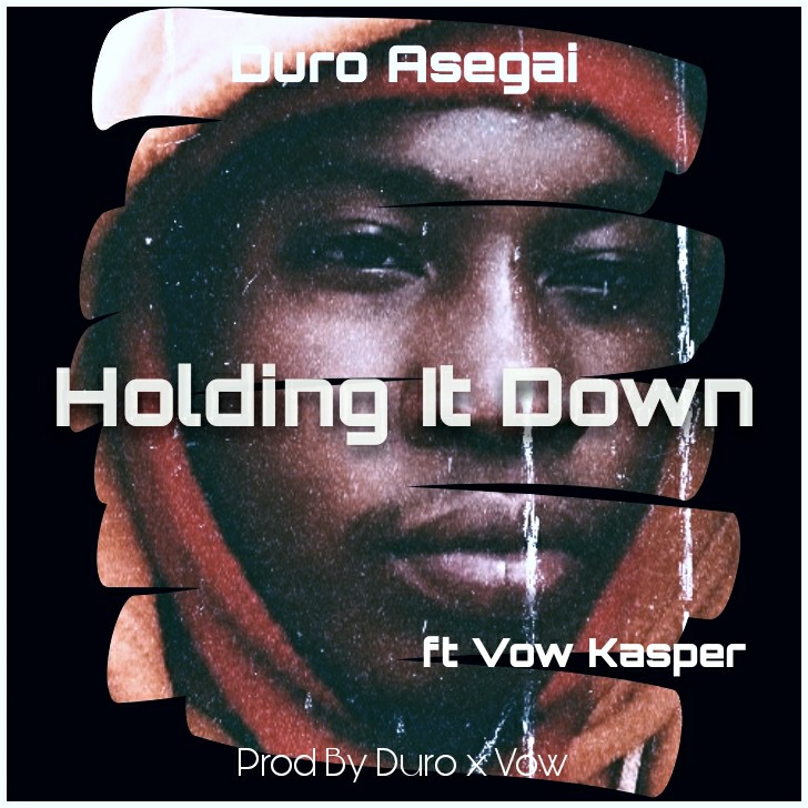 Duro Asegai Ft Vow Kasper - Holding It Down Mp3 DOWNLOAD