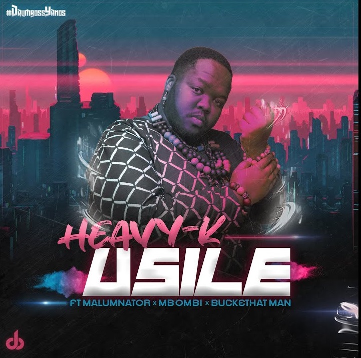 HEAVY-K ft. Malumnator & Mbombi, Buckethat Man - "uSILE" Mp3