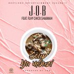 J.O.B Ft. Flhy Chiq Shaanah - 'Soup Ya Mbuzi' Mp3 DOWNLOAD Mp3