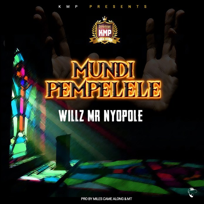 WIllz Mr Nyopole -“Mundi Mpempeleko” Mp3 Download