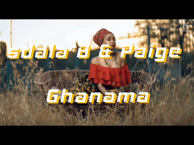 Sdala B & Paige - "Ghanama (Zulu Version)"