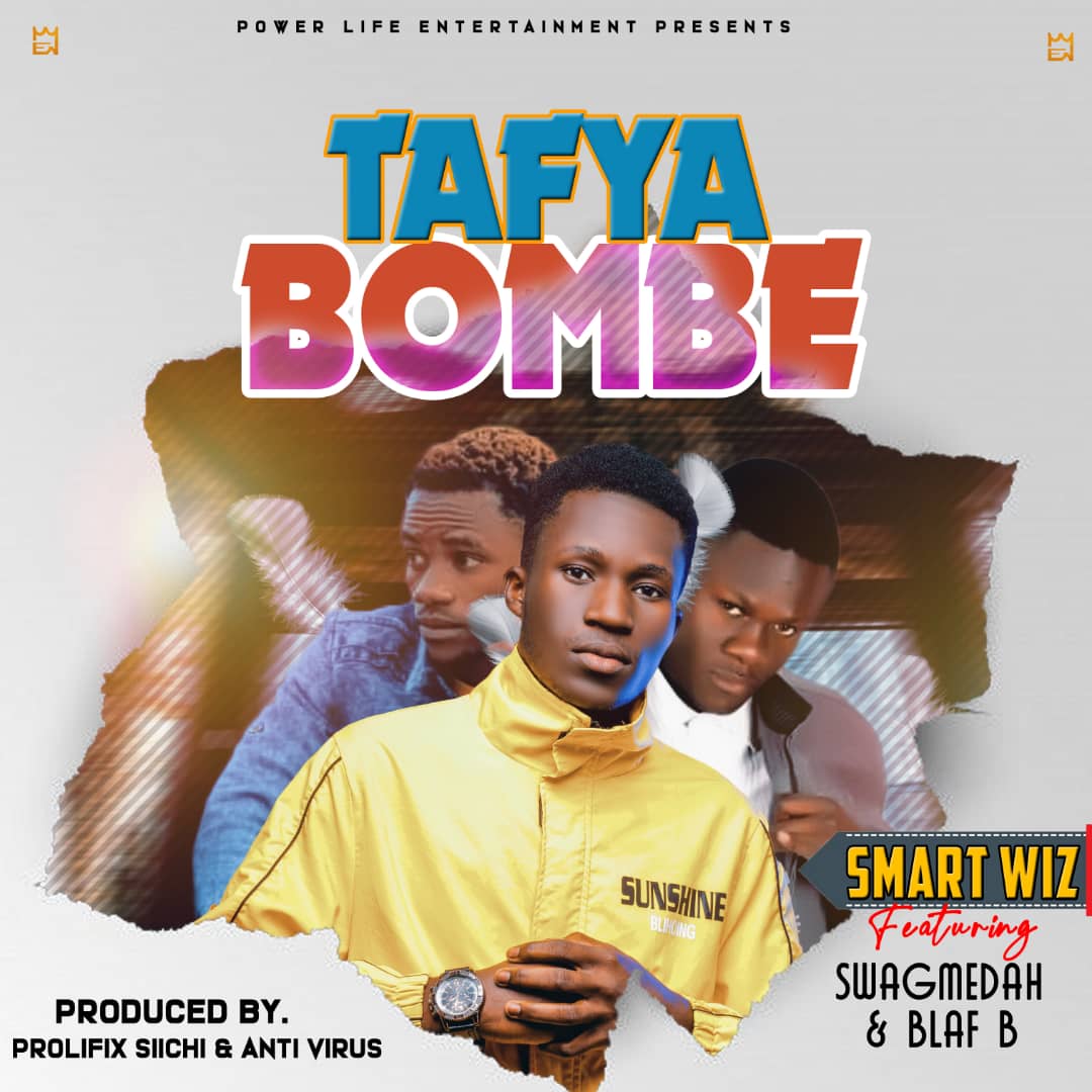 Smart Wiz Ft. Swag Medah & Blaf B - 'Tafya Bombe' Mp3 DOWNLOAD