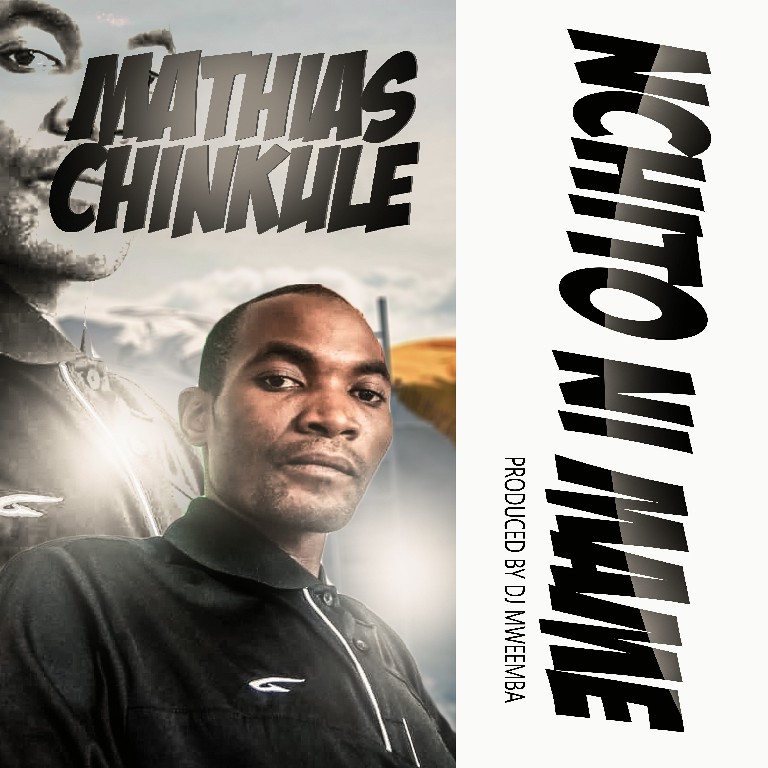 Mathias Chinkule - "Nchito Ni Mame" Mp3